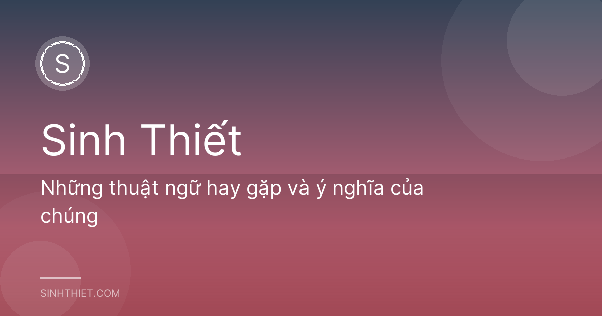 Những thuật ngữ hay gặp và ý nghĩa của chúng