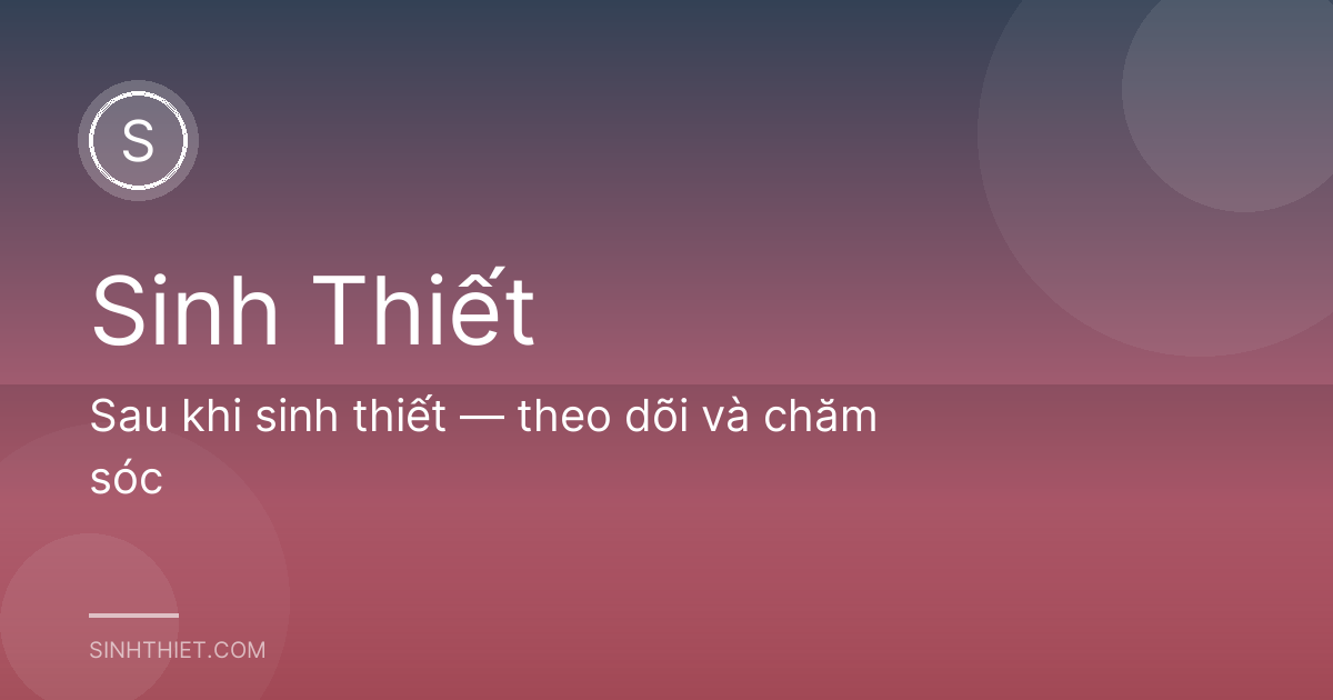 Sau khi sinh thiết — theo dõi và chăm sóc